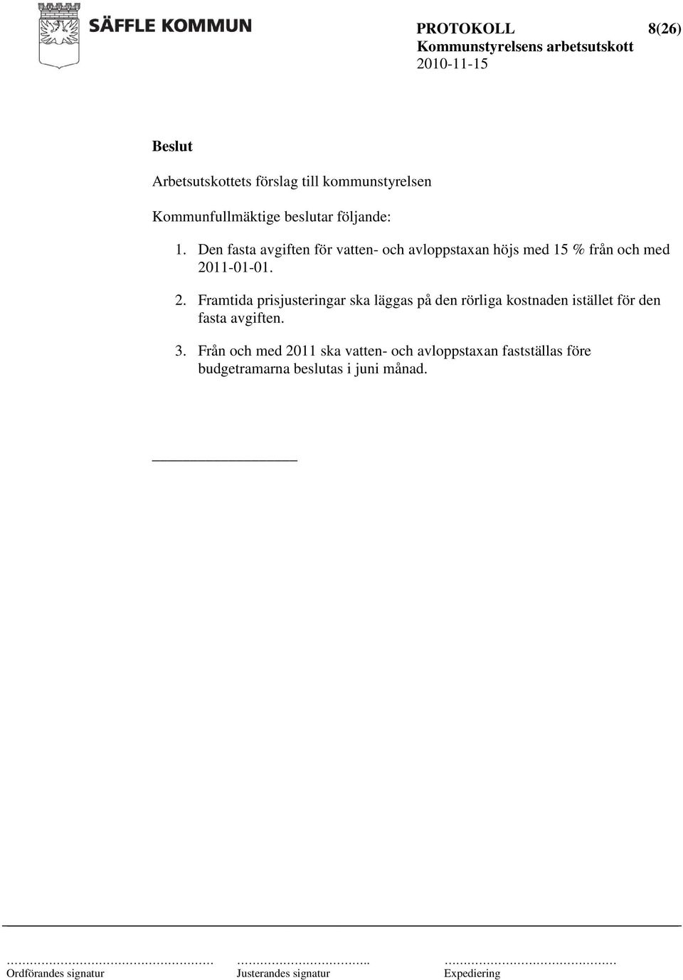 2. Framtida prisjusteringar ska läggas på den rörliga kostnaden istället för den