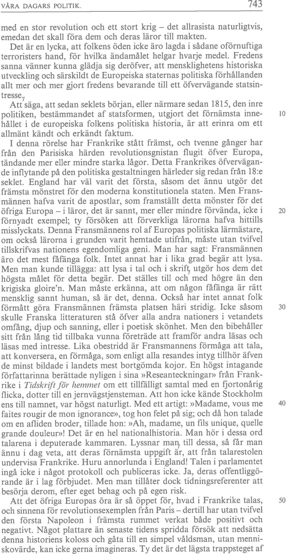 Fredens sanna vänner kunna glädja sig deröfver, att mensklighetens historiska utveckling och särskildt de Europeiska staternas politiska förhållanden allt mer och mer gjort fredens bevarande till ett