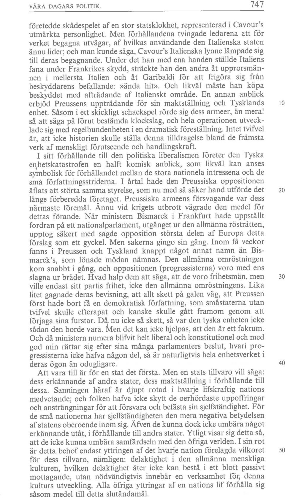 Men förhållandena tvingade ledarena att för företedde skädespelet af en stor statsklokhet, representerad i Cavour s beskyddarens befallande:»ända hit».