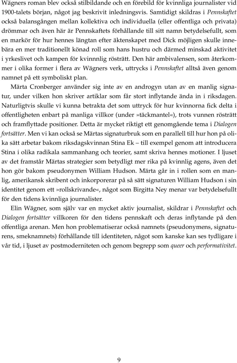 som en markör för hur hennes längtan efter äktenskapet med Dick möjligen skulle innebära en mer traditionellt könad roll som hans hustru och därmed minskad aktivitet i yrkeslivet och kampen för