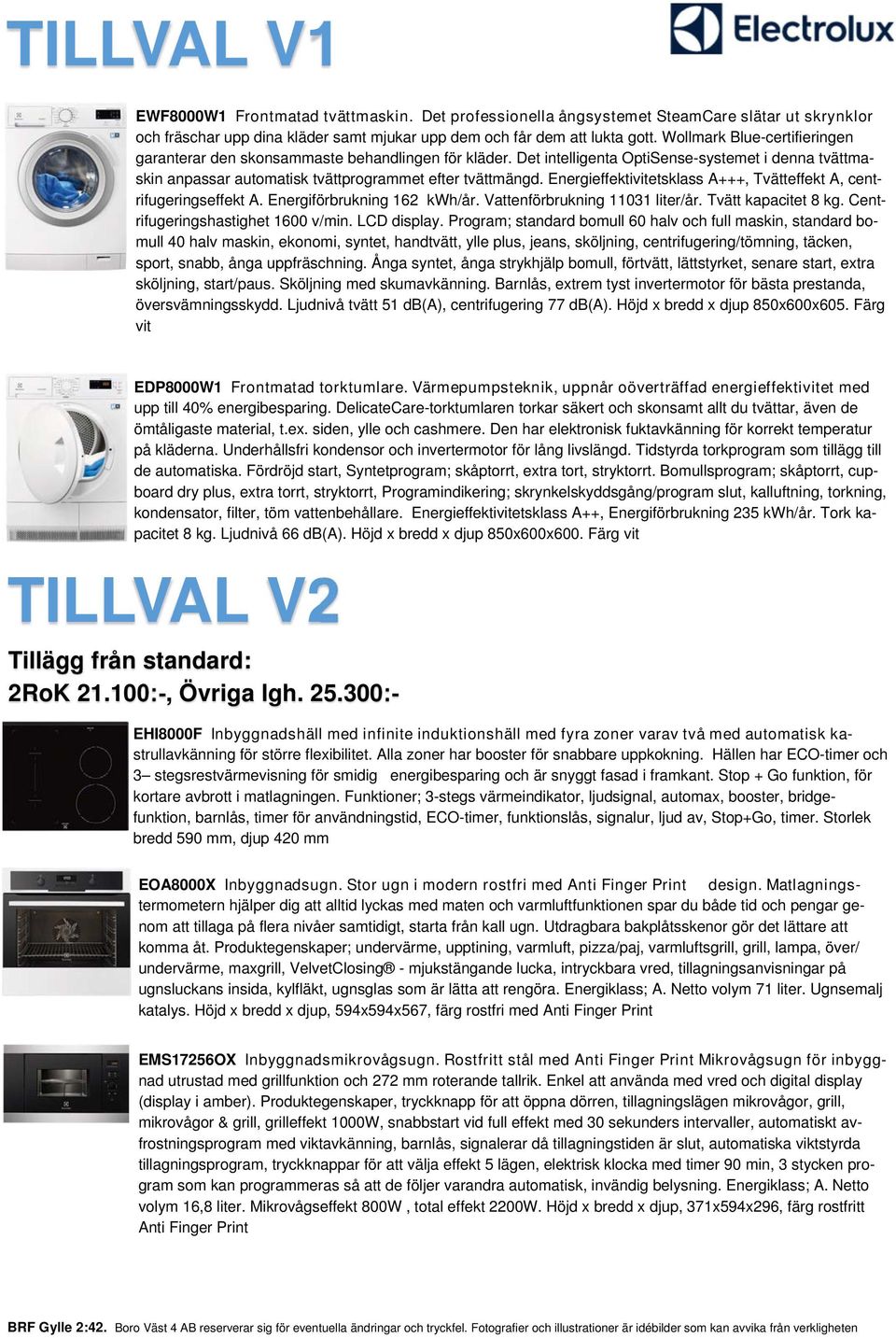 Energieffektivitetsklass A+++, Tvätteffekt A, centrifugeringseffekt A. Energiförbrukning 162 kwh/år. Vattenförbrukning 11031 liter/år. Tvätt kapacitet 8 kg. Centrifugeringshastighet 1600 v/min.