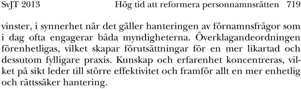 Överklagandeordningen förenhetligas, vilket skapar förutsättningar för en mer likartad och dessutom