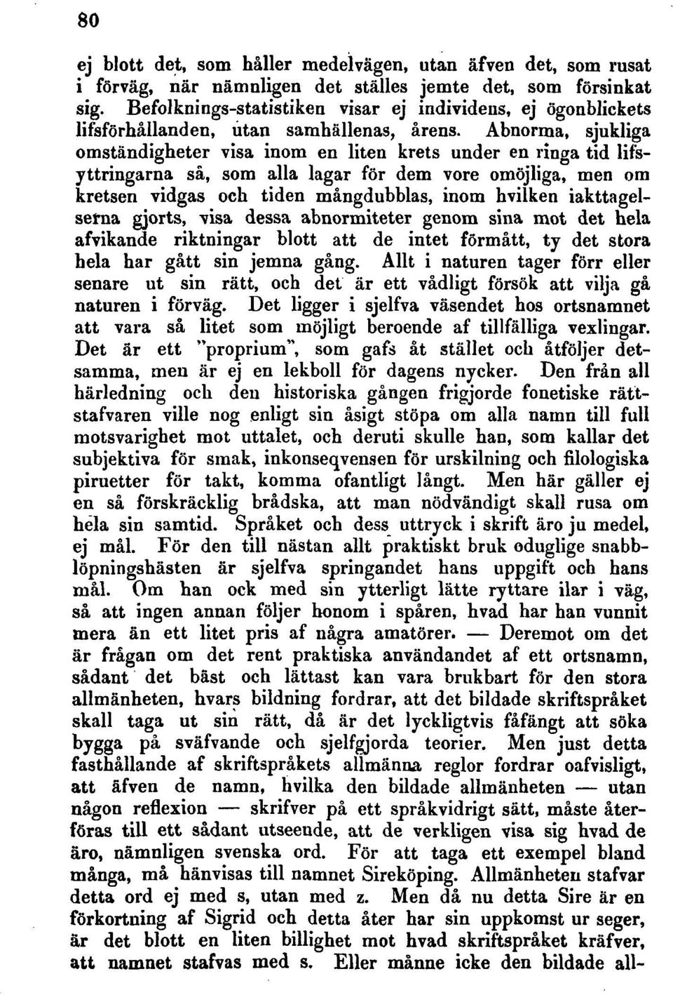 Abnorma, sjukliga omständigheter visa inom en liten krets under en ringa tid lifsyttringarna så, som alla lagar för dem vore omöjliga, men om kretsen vidgas och tiden mångdubblas, inom hvilken