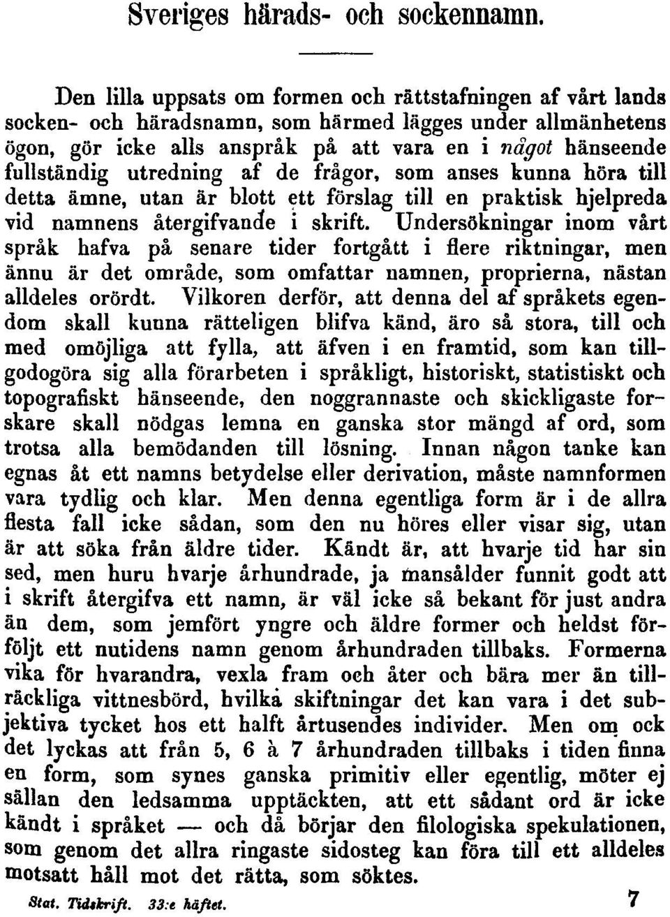 utredning af de frågor, som anses kunna höra till detta ämne, utan är blott ett förslag till en praktisk hjelpreda vid namnens återgifvande i skrift.