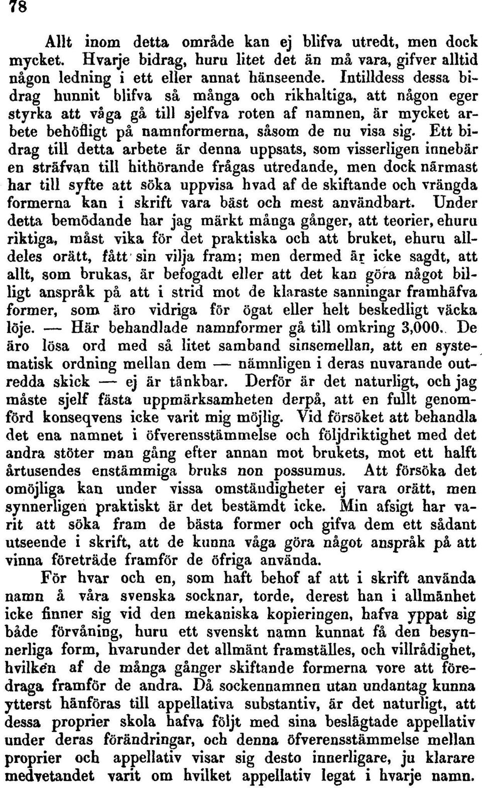 Ett bidrag till detta arbete är denna uppsats, som visserligen innebär en sträfvan till hithörande frågas utredande, men dock närmast har till syfte att söka uppvisa hvad af de skiftande och vrängda