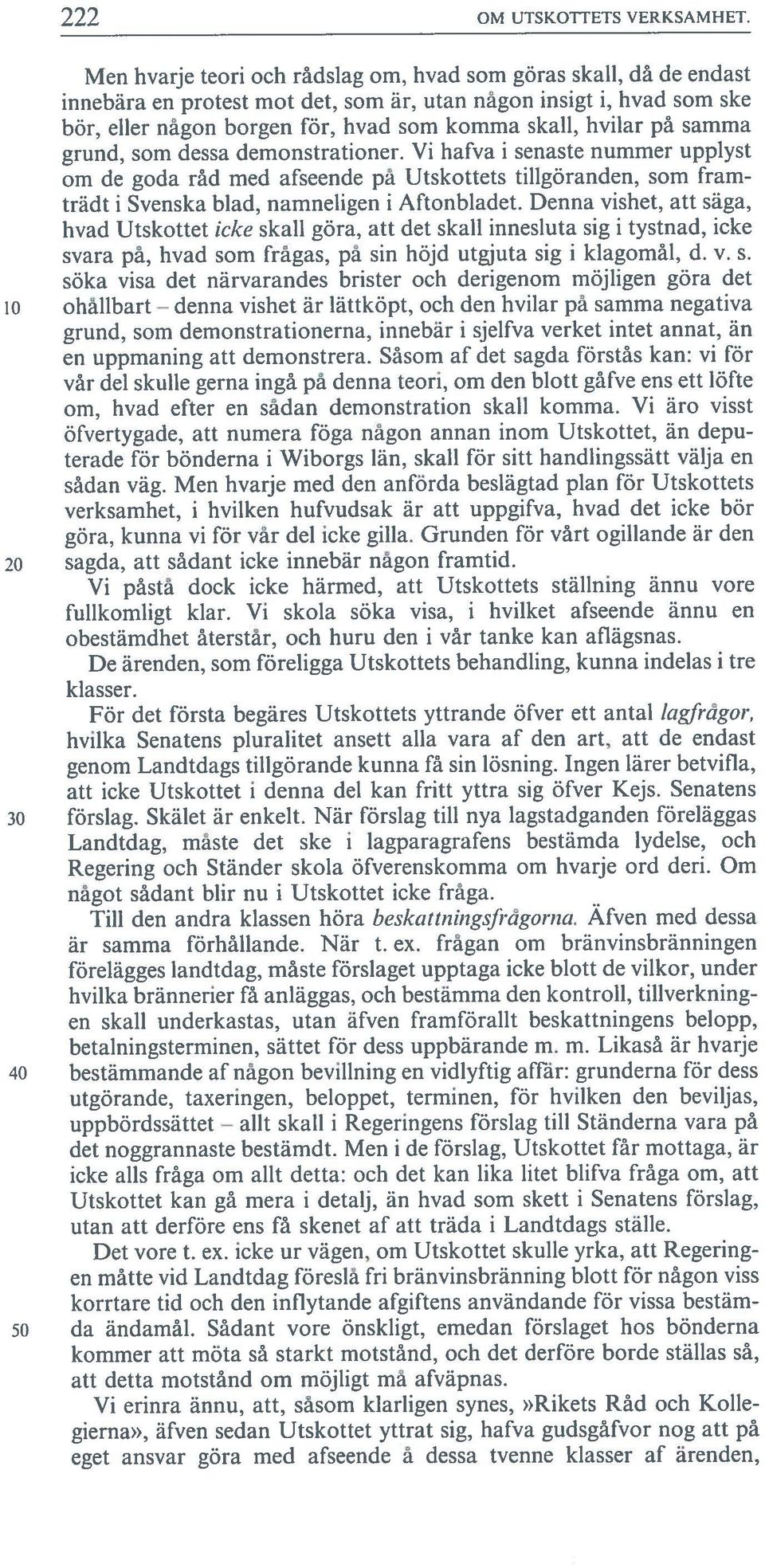 samma grund, som dessa demonstrationer. Vi hafva i senaste nummer upplyst om de goda råd mcd afseende på Utskottets tiligöranden, som fram trädt i Svenska blad, namneligen i Aftonbladet.