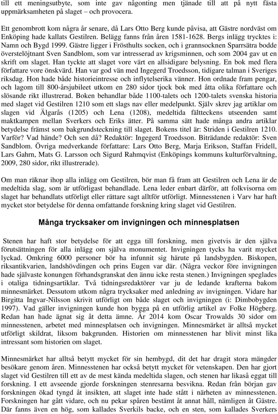 Bergs inlägg trycktes i: Namn och Bygd 1999.