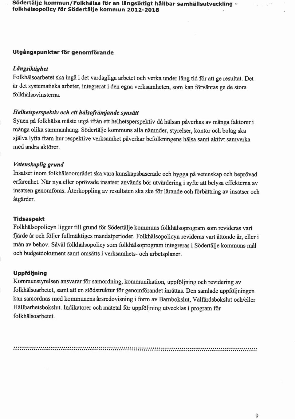 vardagliga arbetet och verka under lång tid for att ge resultat. Det är det systematiska arbetet, integrerat i den egna verksamheten, som kan förväntas ge de stora folkhälsovinsterna.