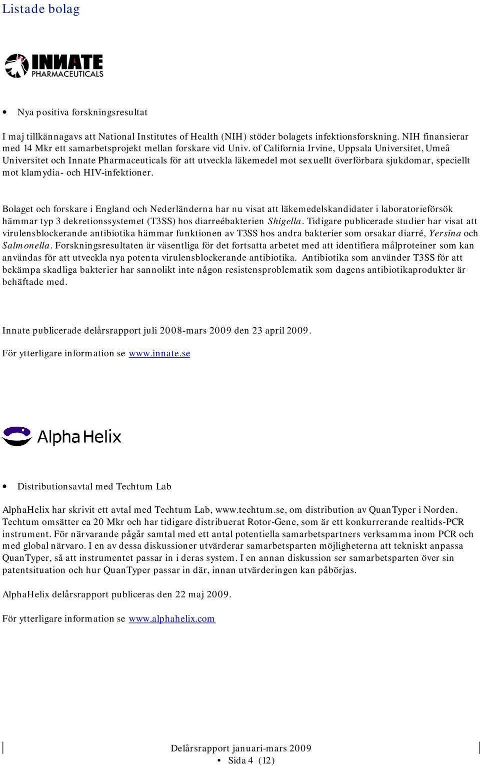 of California Irvine, Uppsala Universitet, Umeå Universitet och Innate Pharmaceuticals för att utveckla läkemedel mot sexuellt överförbara sjukdomar, speciellt mot klamydia- och HIV-infektioner.