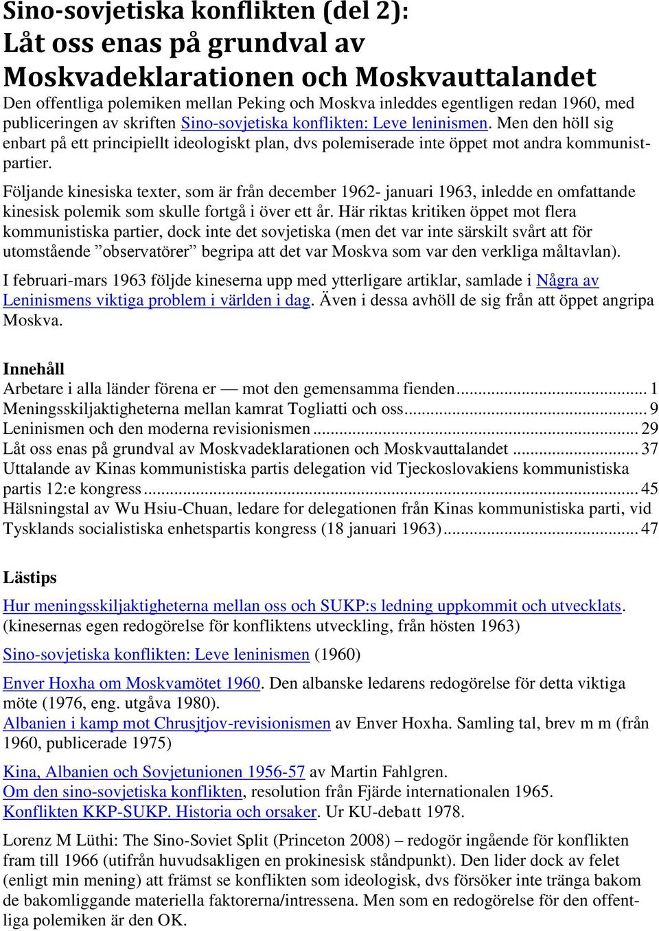 Följande kinesiska texter, som är från december 1962- januari 1963, inledde en omfattande kinesisk polemik som skulle fortgå i över ett år.