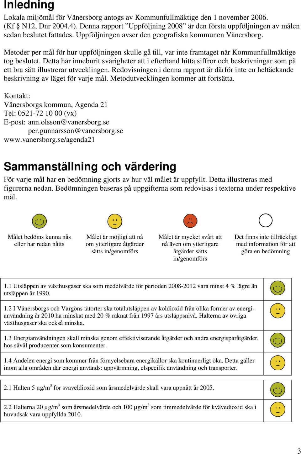 Detta har inneburit svårigheter att i efterhand hitta siffror och beskrivningar som på ett bra sätt illustrerar utvecklingen.