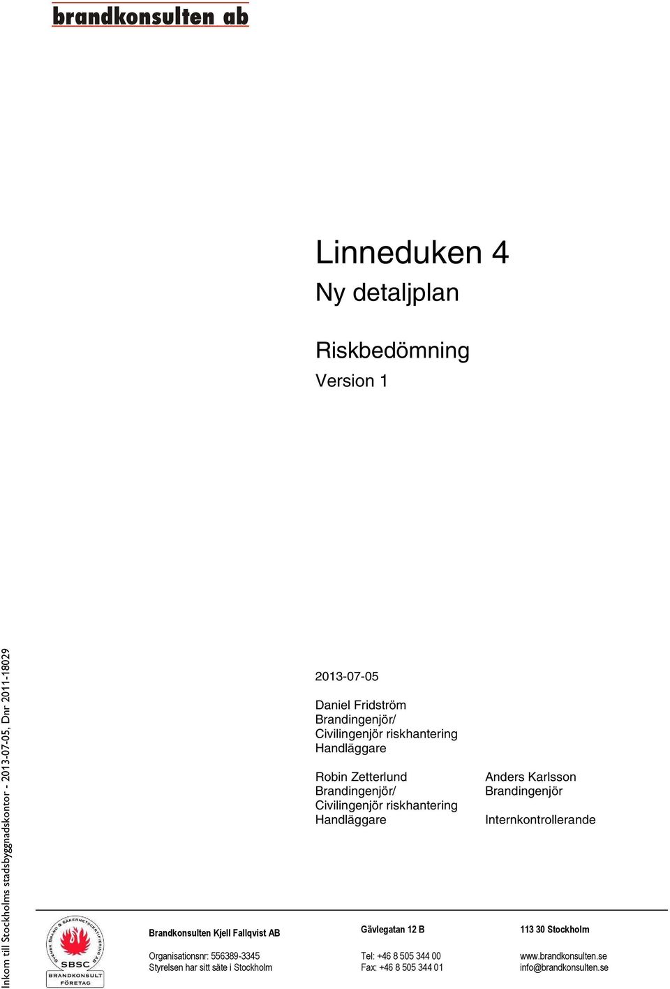 Brandingenjör Internkontrollerande Brandkonsulten Kjell Fallqvist AB Gävlegatan 12 B 113 30 Stockholm Organisationsnr: