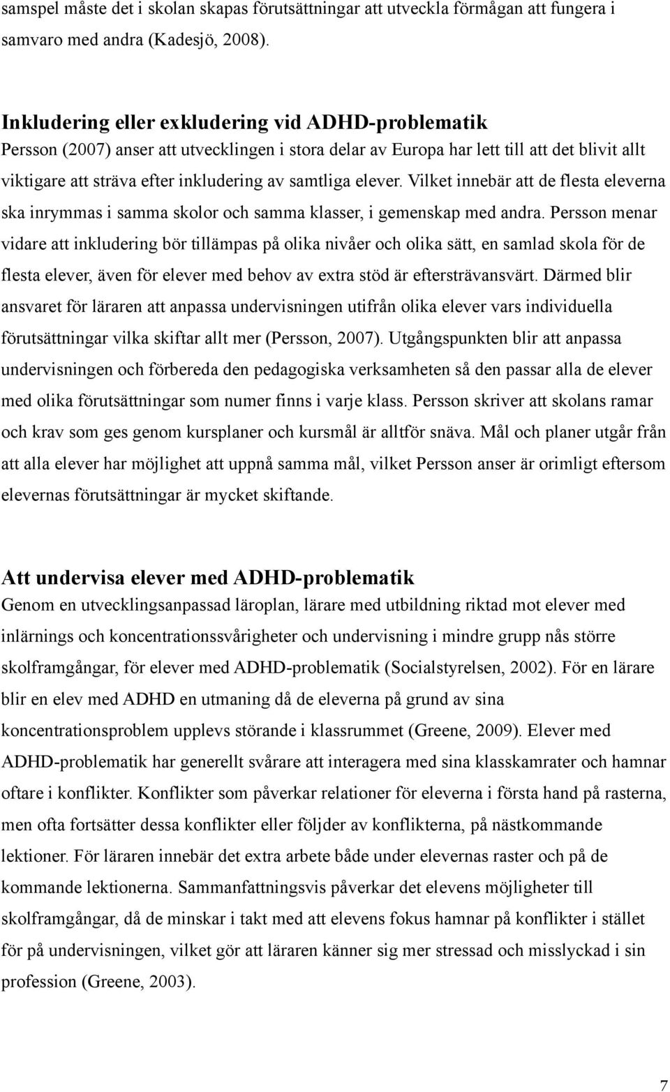 elever. Vilket innebär att de flesta eleverna ska inrymmas i samma skolor och samma klasser, i gemenskap med andra.