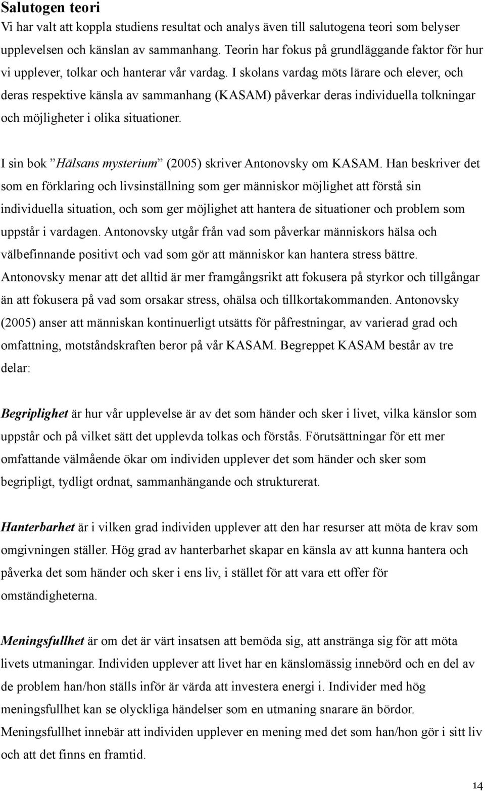 I skolans vardag möts lärare och elever, och deras respektive känsla av sammanhang (KASAM) påverkar deras individuella tolkningar och möjligheter i olika situationer.