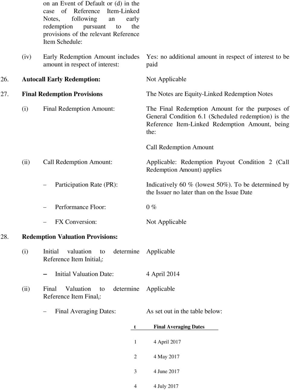 Final Redemption Provisions The Notes are -Linked Redemption Notes (i) Final Redemption Amount: The Final Redemption Amount for the purposes of General Condition 6.