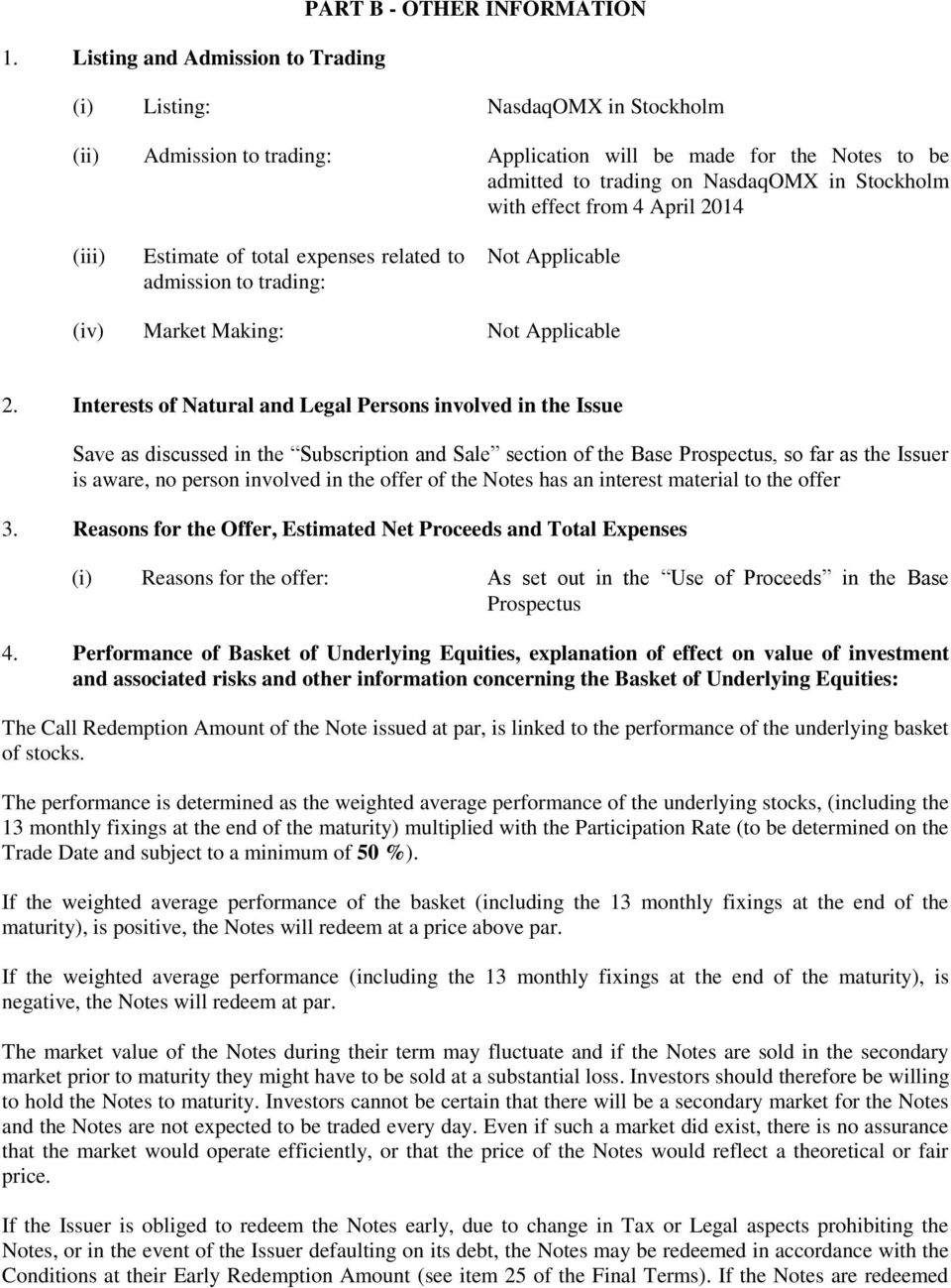 Interests of Natural and Legal Persons involved in the Issue Save as discussed in the Subscription and Sale section of the Base Prospectus, so far as the Issuer is aware, no person involved in the