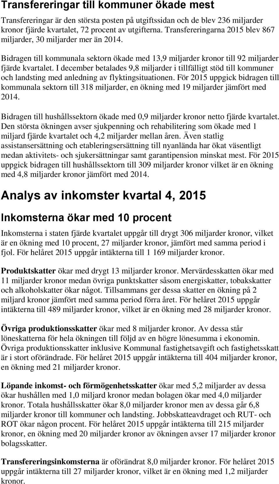 I december betalades 9,8 miljarder i tillfälligt stöd till kommuner och landsting med anledning av flyktingsituationen.