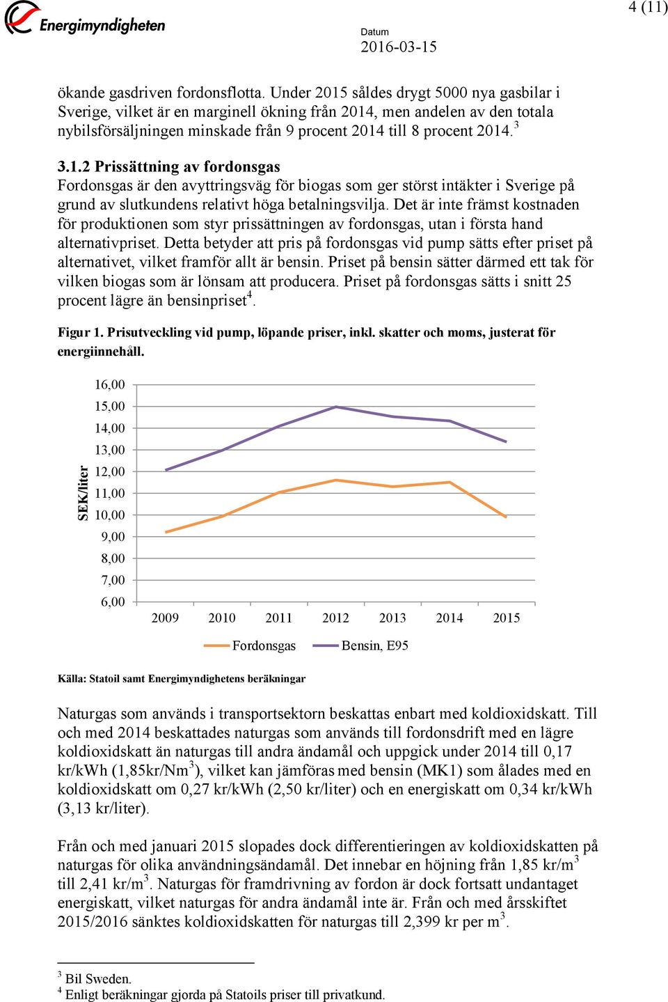 Det är inte främst kostnaden för produktionen som styr prissättningen av fordonsgas, utan i första hand alternativpriset.