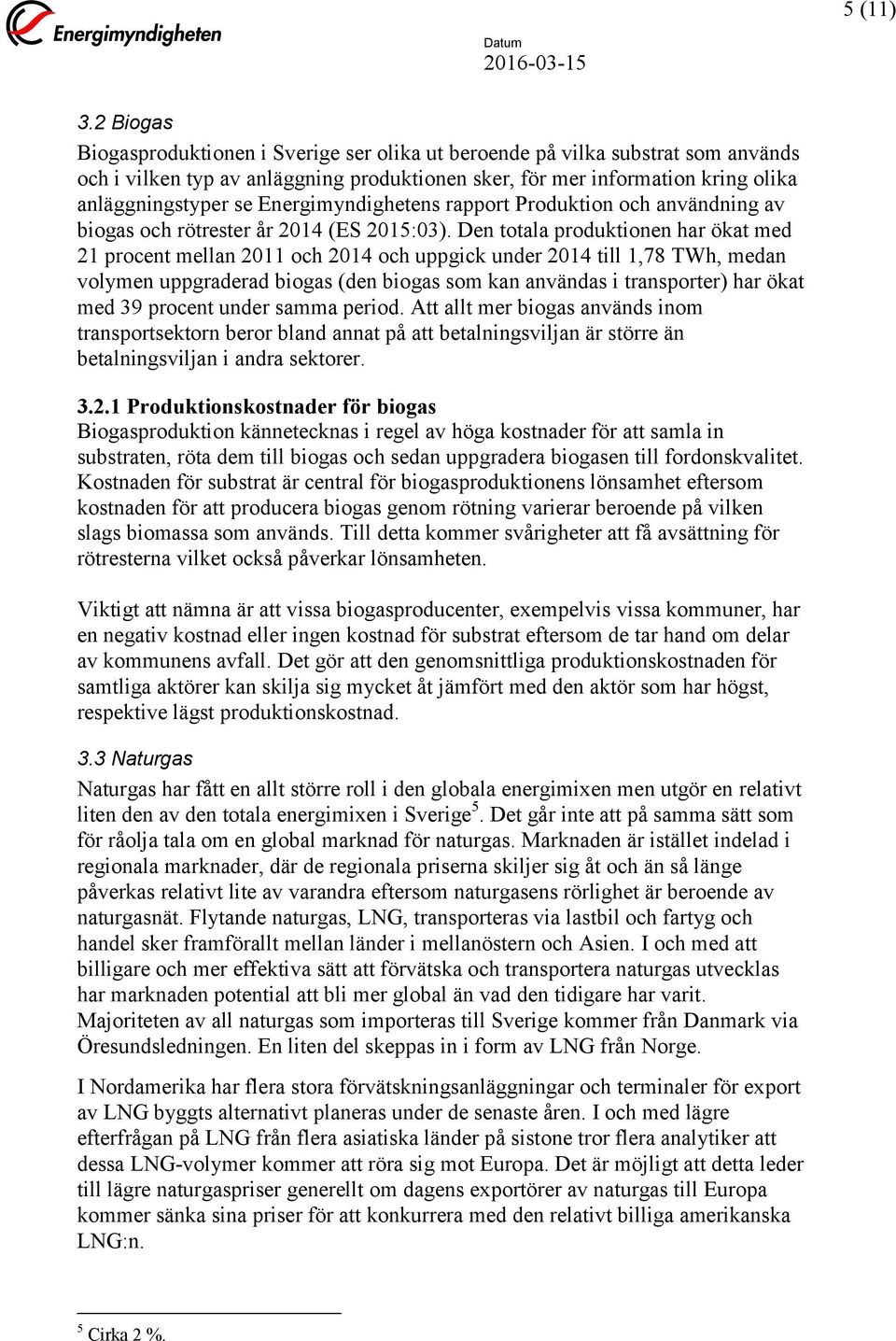 Energimyndighetens rapport Produktion och användning av biogas och rötrester år 2014 (ES 2015:03).