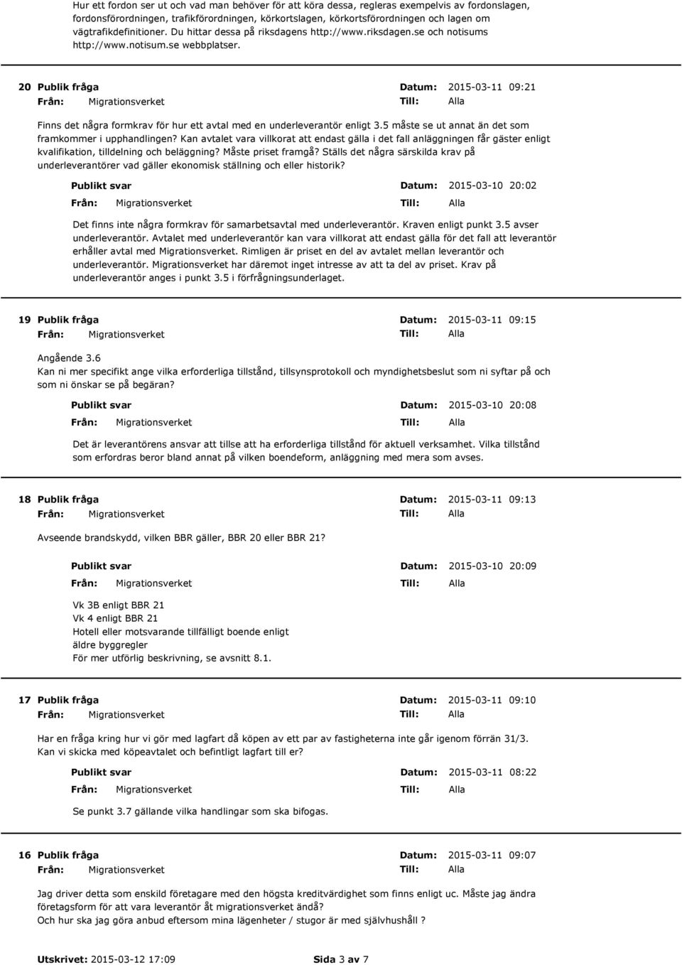 20 2015-03-11 09:21 Finns det några formkrav för hur ett avtal med en underleverantör enligt 3.5 måste se ut annat än det som framkommer i upphandlingen?