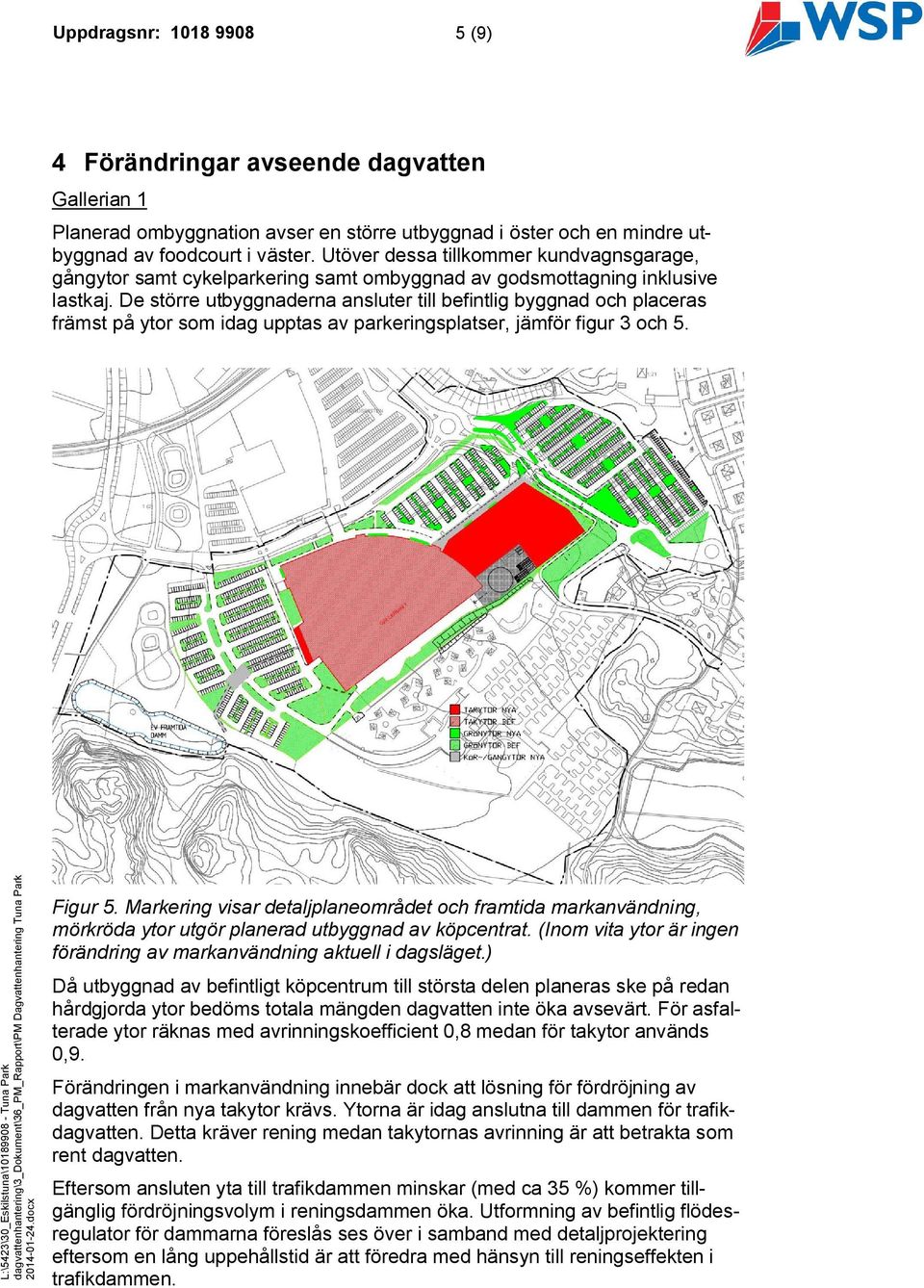 De större utbyggnaderna ansluter till befintlig byggnad och placeras främst på ytor som idag upptas av parkeringsplatser, jämför figur 3 och 5. Figur 5.