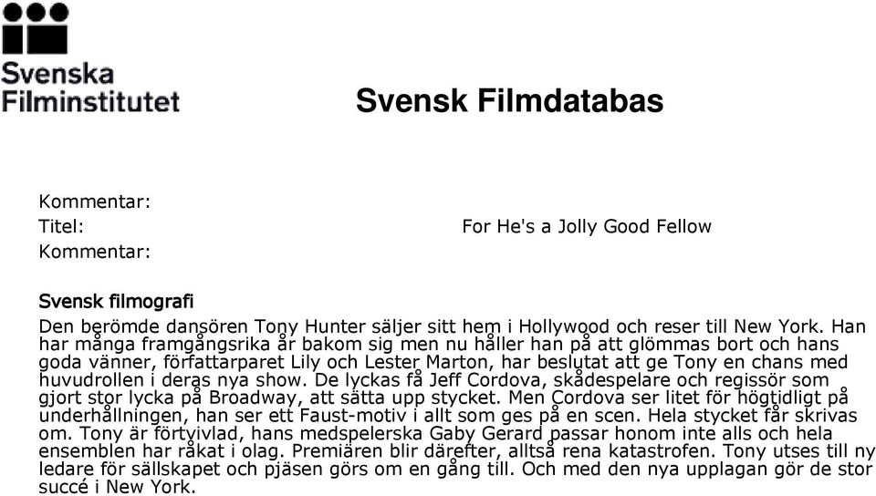 nya show. De lyckas få Jeff Cordova, skådespelare och regissör som gjort stor lycka på Broadway, att sätta upp stycket.