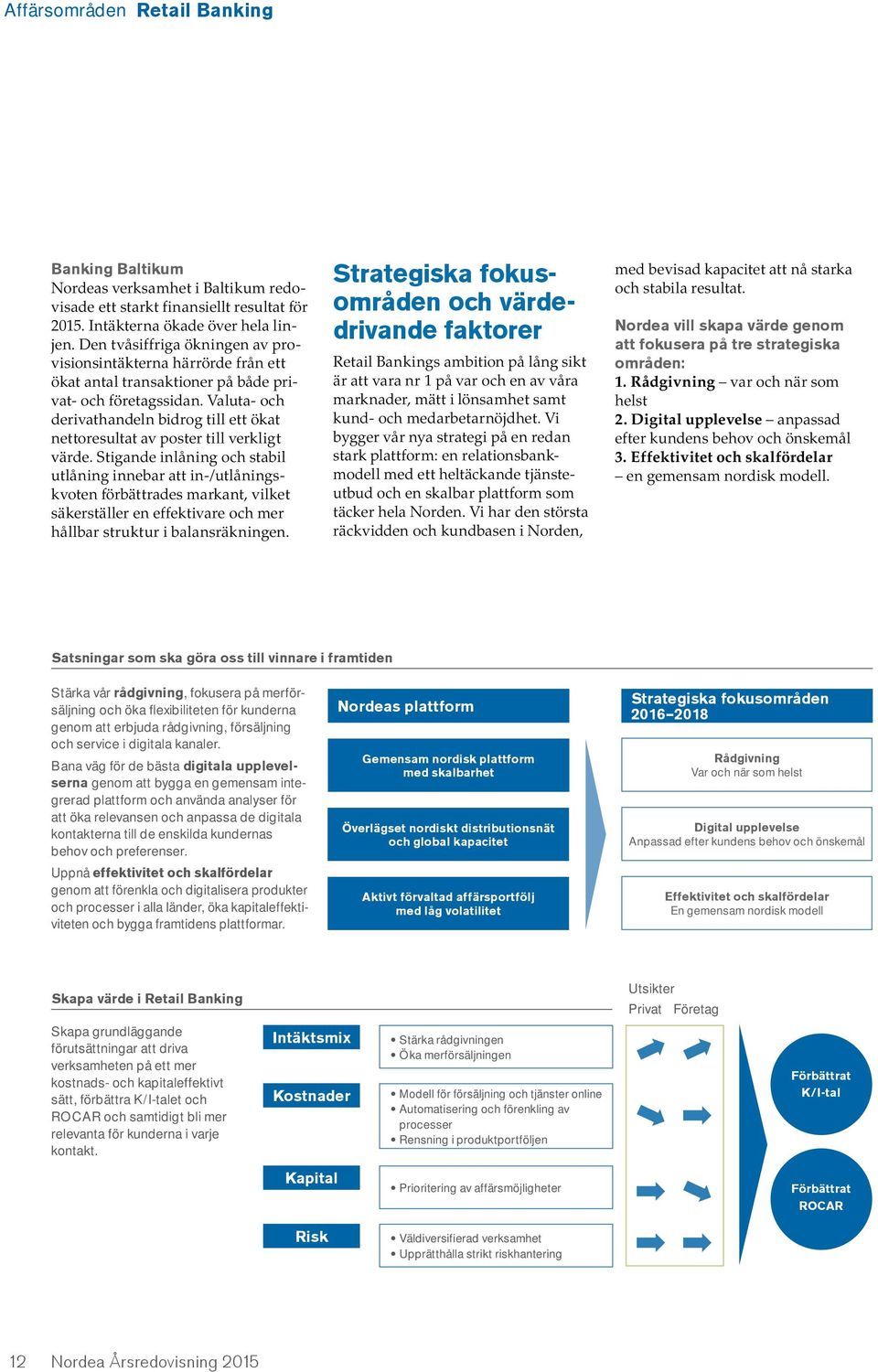 Valuta- och derivathandeln bidrog till ett ökat nettoresultat av poster till verkligt värde.