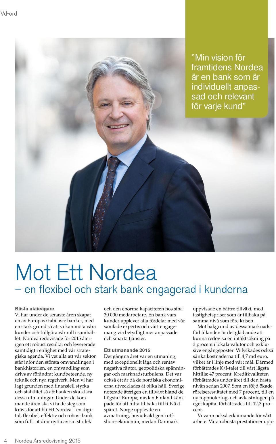 Nordea redovisade för 2015 återigen ett robust resultat och levererade samtidigt i enlighet med vår strategiska agenda.