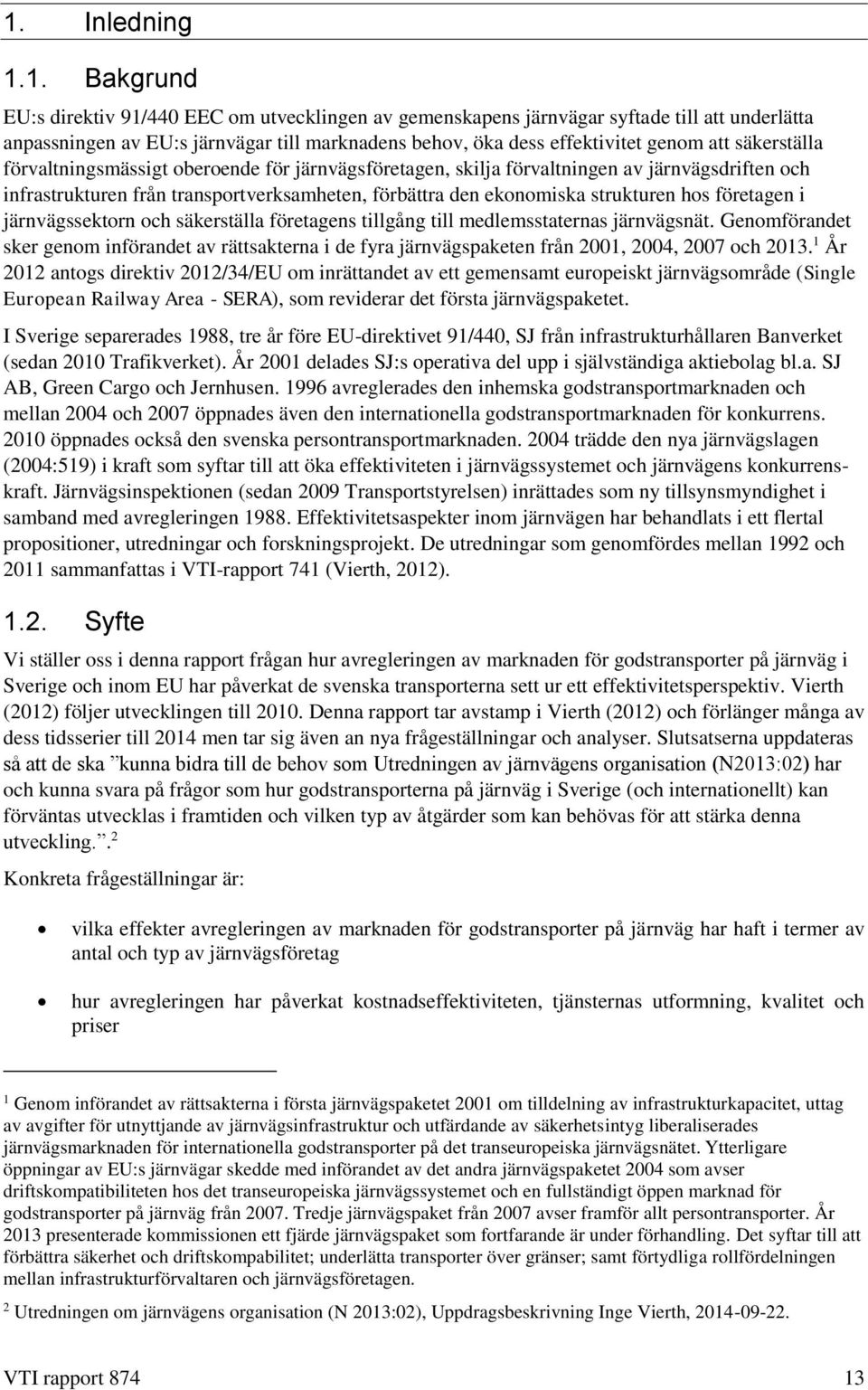 hos företagen i järnvägssektorn och säkerställa företagens tillgång till medlemsstaternas järnvägsnät.