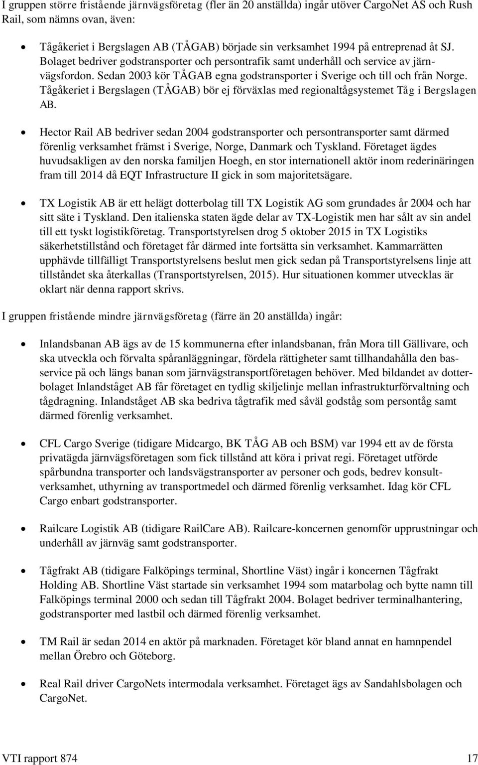 Tågåkeriet i Bergslagen (TÅGAB) bör ej förväxlas med regionaltågsystemet Tåg i Bergslagen AB.