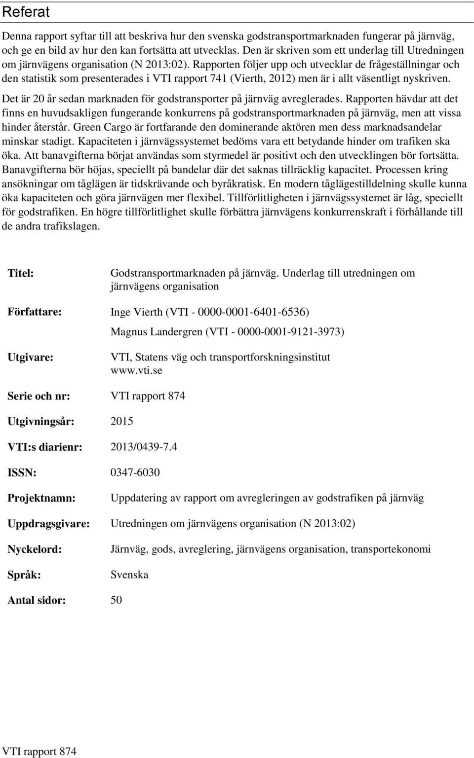 Rapporten följer upp och utvecklar de frågeställningar och den statistik som presenterades i VTI rapport 741 (Vierth, 2012) men är i allt väsentligt nyskriven.