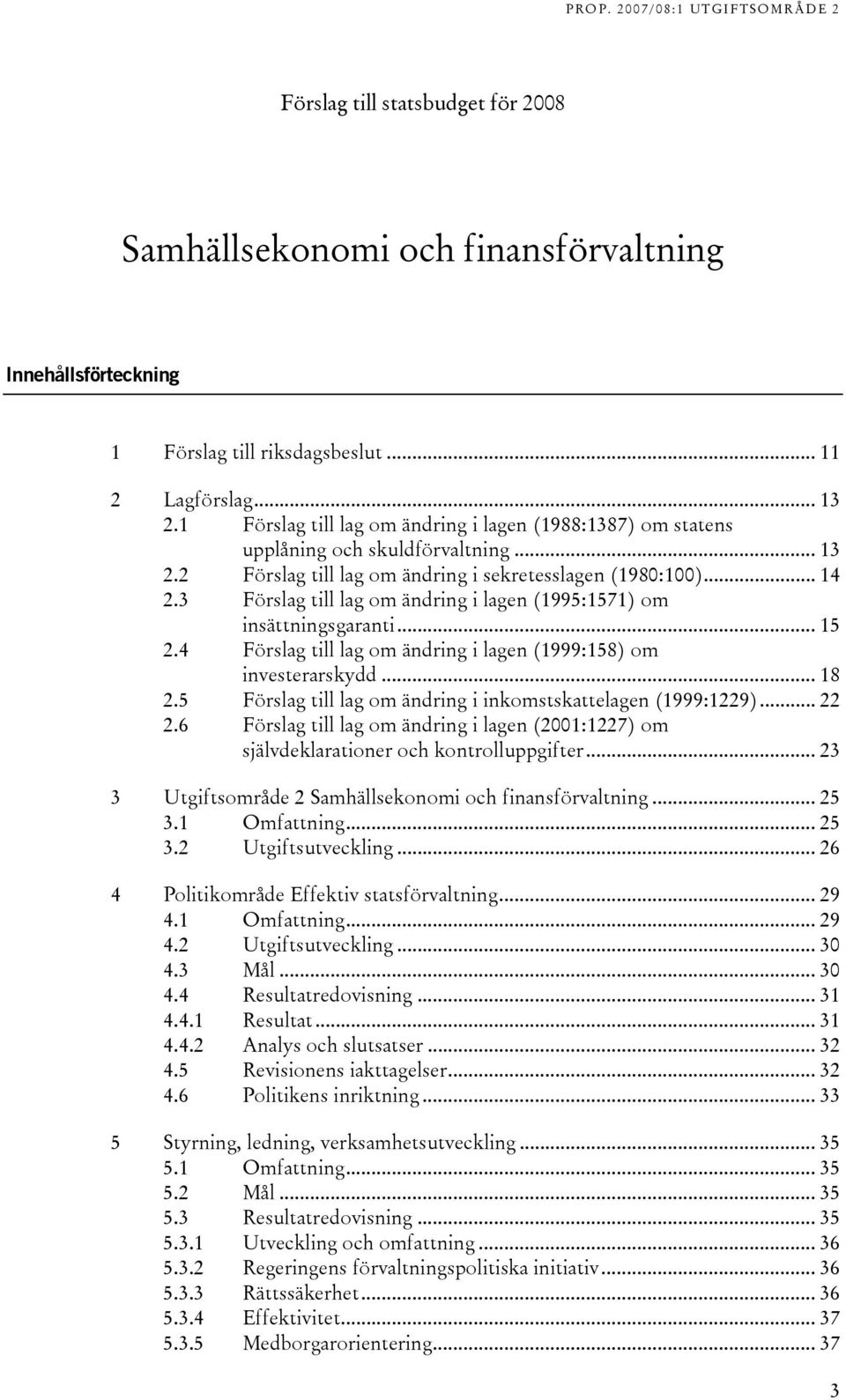 3 Förslag till lag om ändring i lagen (1995:1571) om insättningsgaranti... 15 2.4 Förslag till lag om ändring i lagen (1999:158) om investerarskydd... 18 2.