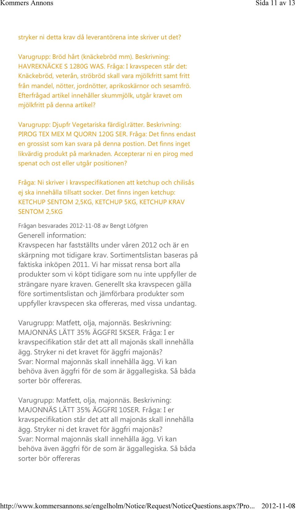 Efterfrågad artikel innehåller skummjölk, utgår kravet om mjölkfritt på denna artikel? Varugrupp: Djupfr Vegetariska färdigl.rätter. Beskrivning: PIROG TEX MEX M QUORN 120G SER.