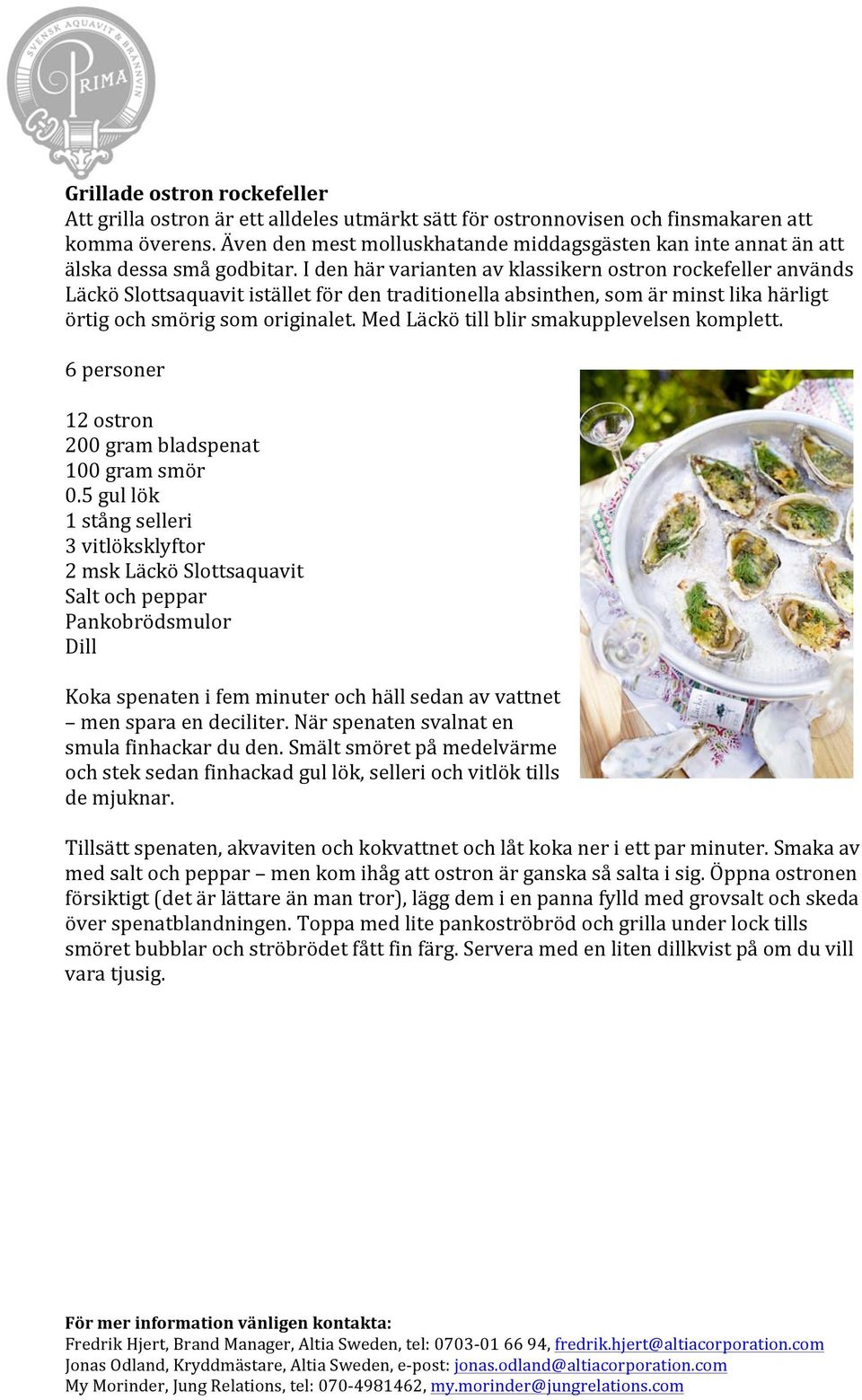 I den här varianten av klassikern ostron rockefeller används Läckö Slottsaquavit istället för den traditionella absinthen, som är minst lika härligt örtig och smörig som originalet.