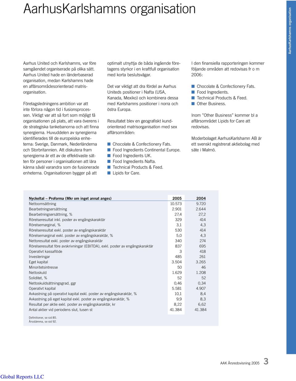 Viktigt var att så fort som möjligt få organisationen på plats, att vara överens i de strategiska tankebanorna och att finna synergierna.