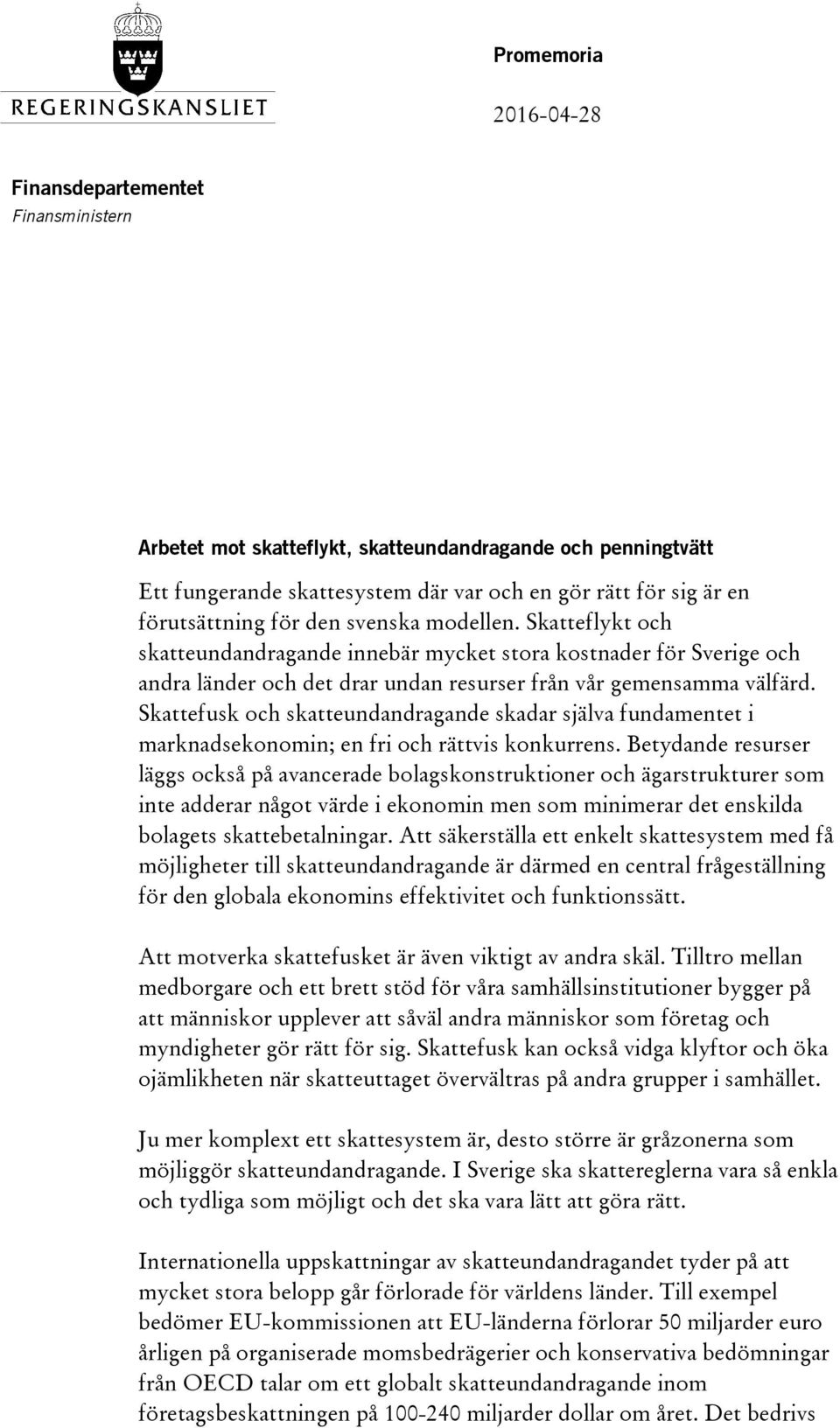 Skattefusk och skatteundandragande skadar själva fundamentet i marknadsekonomin; en fri och rättvis konkurrens.