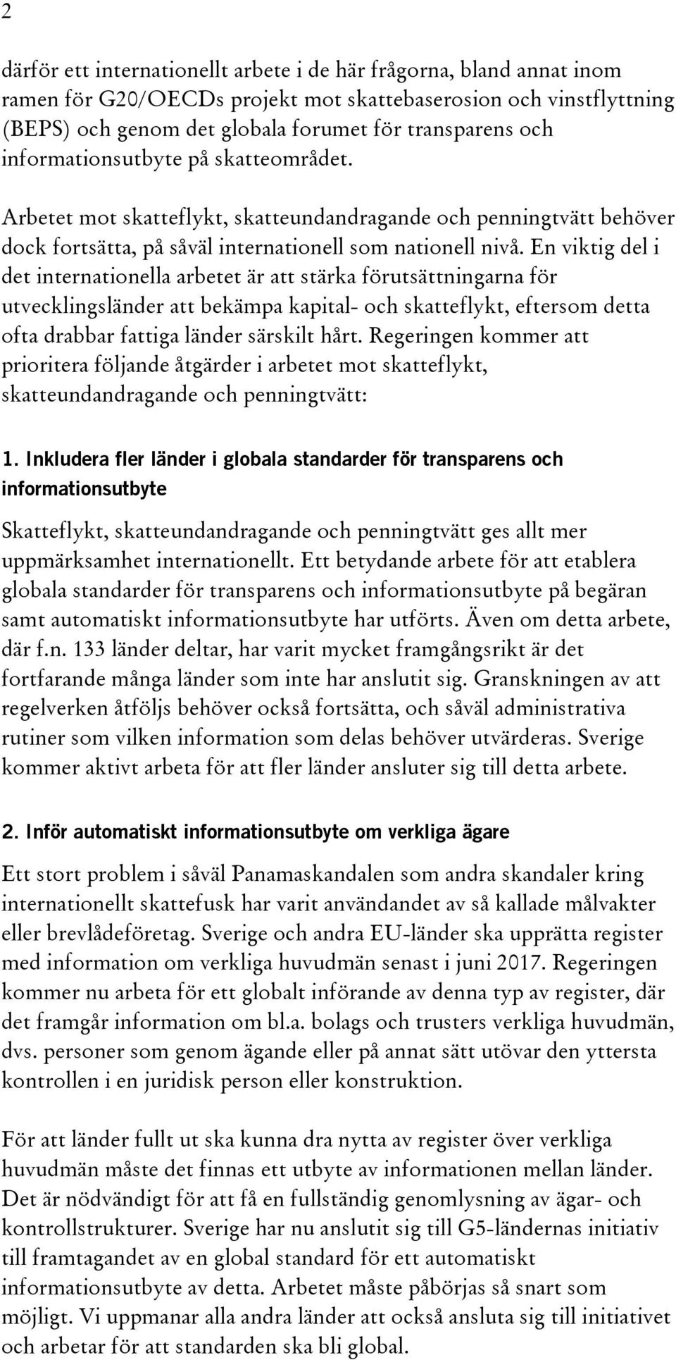 En viktig del i det internationella arbetet är att stärka förutsättningarna för utvecklingsländer att bekämpa kapital- och skatteflykt, eftersom detta ofta drabbar fattiga länder särskilt hårt.