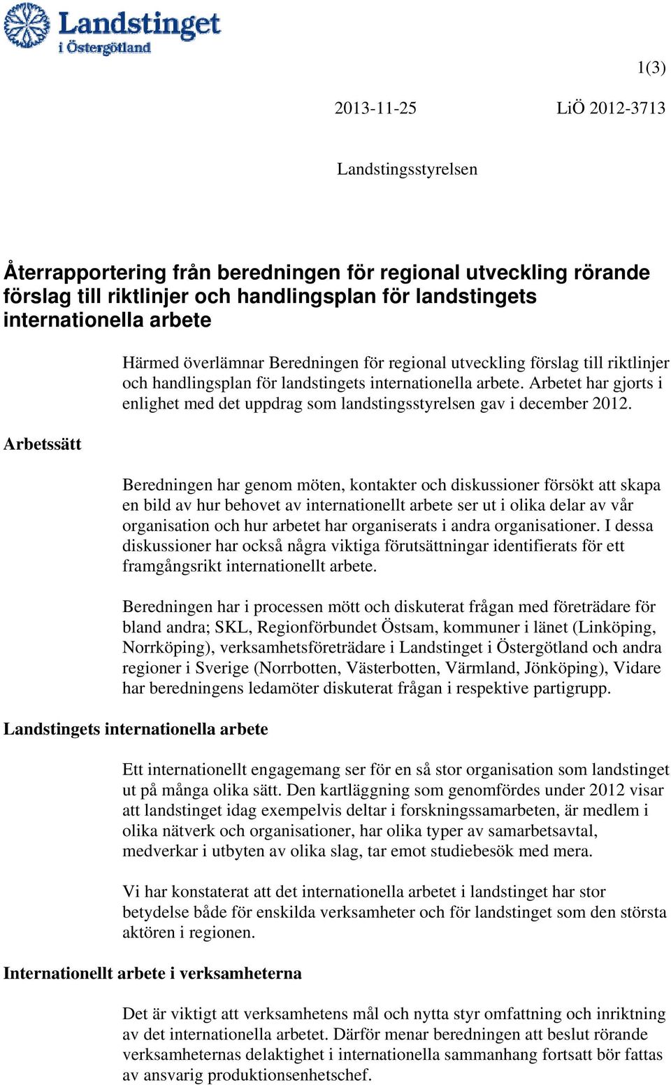 Arbetet har gjorts i enlighet med det uppdrag som landstingsstyrelsen gav i december 2012.