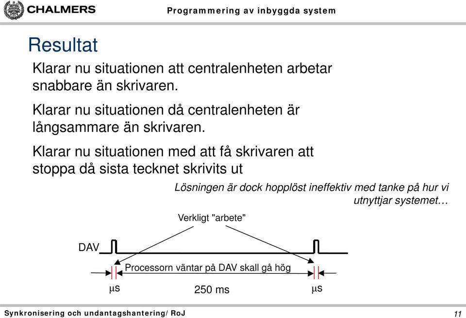 Klarar nu situationen med att få skrivaren att stoppa då sista tecknet skrivits ut Lösningen är