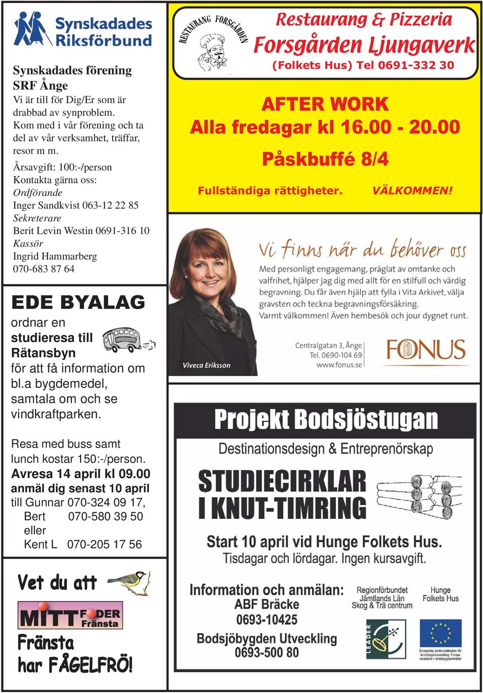 00-20.00 Påskbuffé 8/4 Fullständiga rättigheter. Restaurang & Pizzeria Forsgården Ljungaverk (Folkets Hus) Tel 0691-332 30 VÄLKOMMEN!