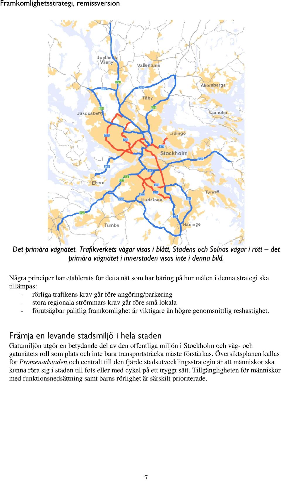 små lokala - förutsägbar pålitlig framkomlighet är viktigare än högre genomsnittlig reshastighet.