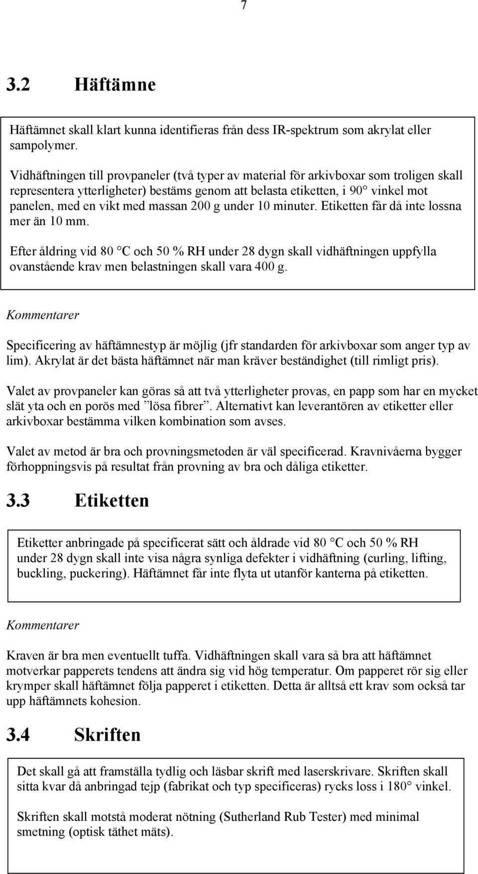 massan 200 g under 10 minuter. Etiketten får då inte lossna mer än 10 mm.