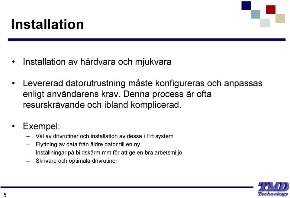 Exempel: Val av drivrutiner och installation av dessa i Ert system Flyttning av data från äldre