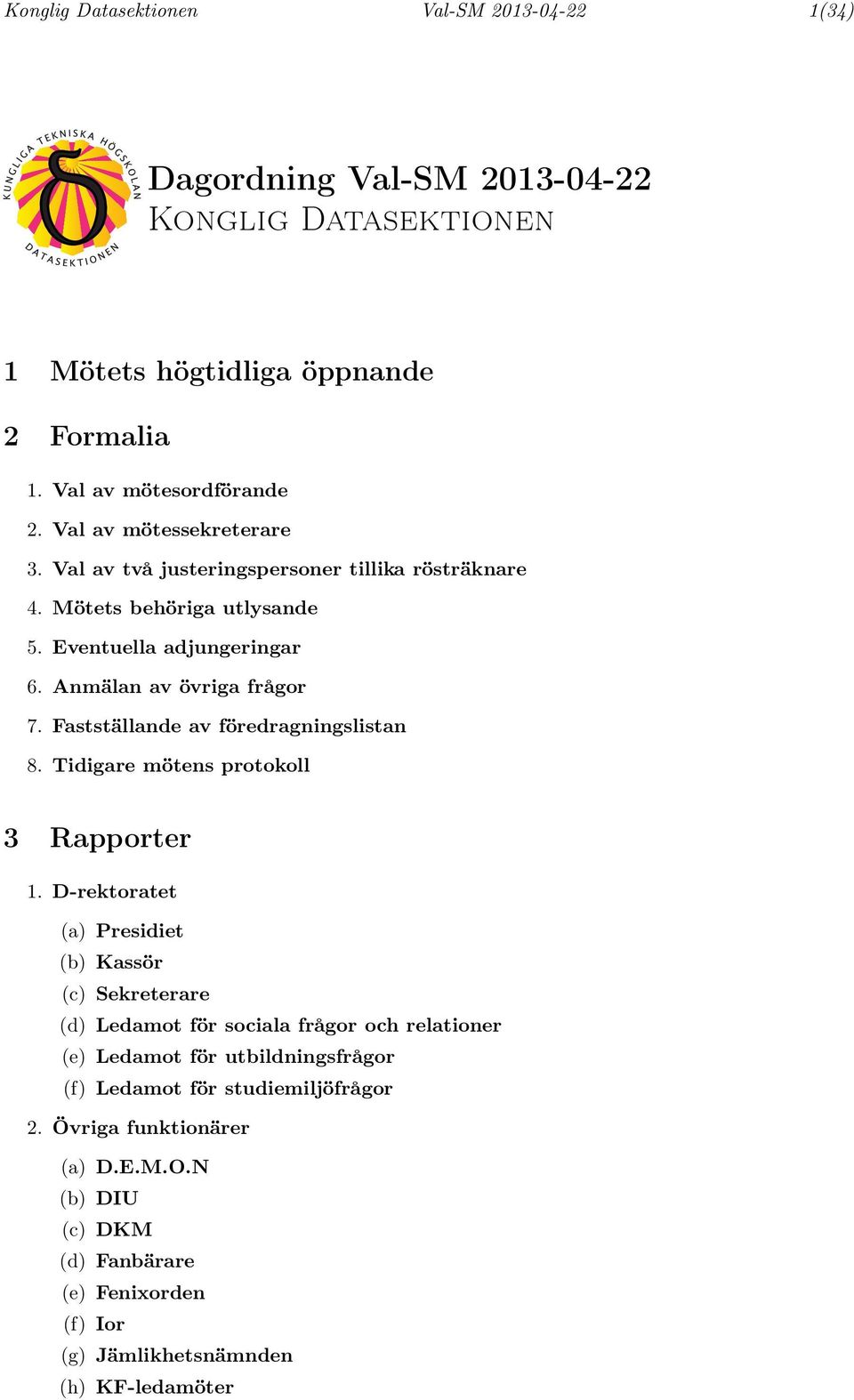 Fastställande av föredragningslistan 8. Tidigare mötens protokoll 3 Rapporter 1.