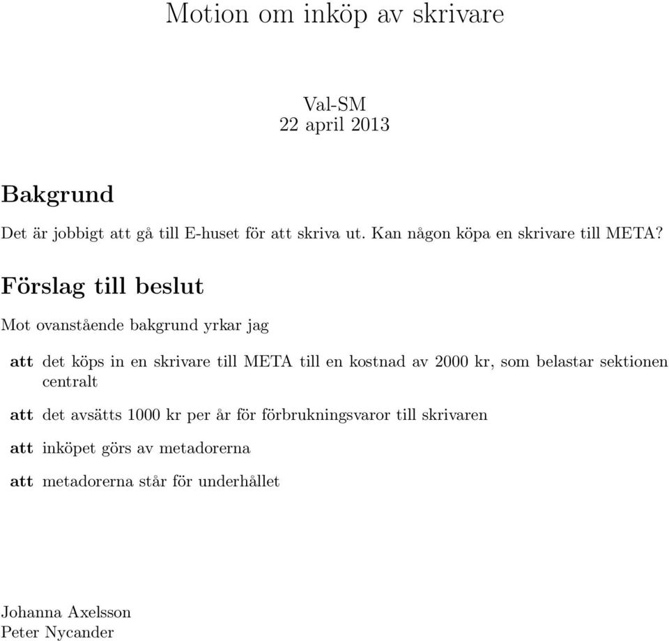 Förslag till beslut Mot ovanstående bakgrund yrkar jag att det köps in en skrivare till META till en kostnad av 2000