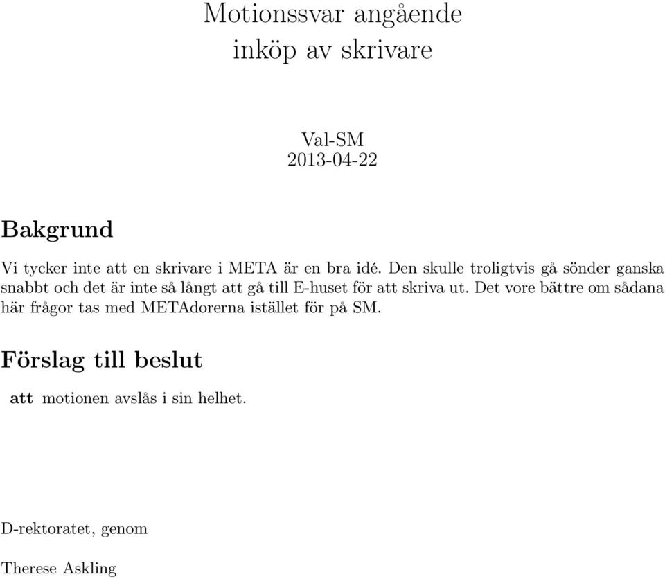 Den skulle troligtvis gå sönder ganska snabbt och det är inte så långt att gå till E-huset för att