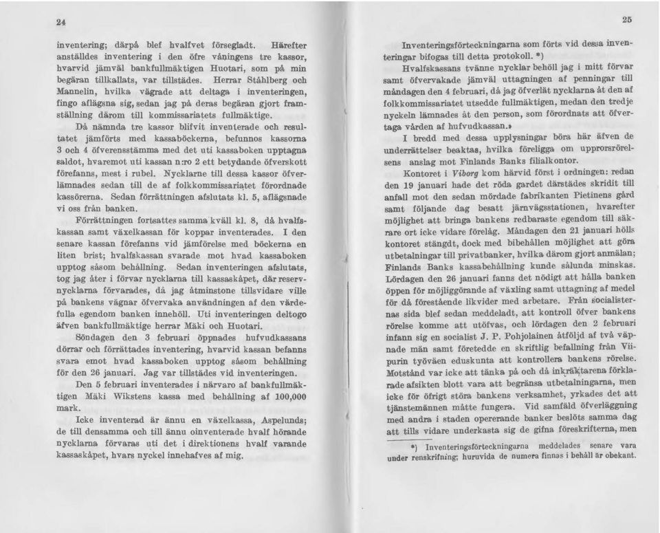 nnelin, hvilka vägrade att deltaga i inventeringen, fingo aflägsna sig, sedan jag på deras begäran gjort framställning därom till kommissaria.~ets fullmäktige.