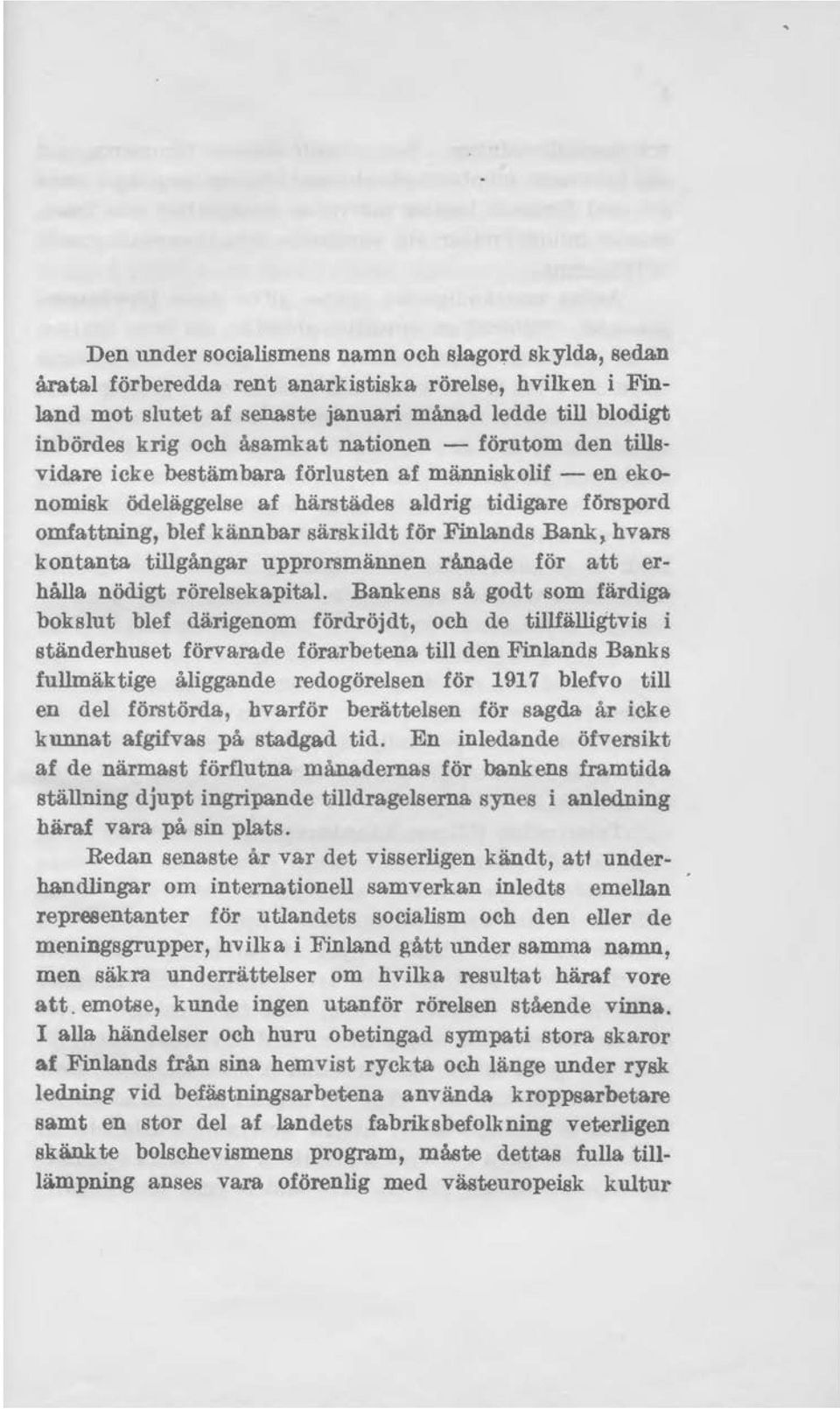 människolif - en ekonomisk ödeläggelse af härstädes aldrig tidigare förspord omfattning, blef kännbar särskildt för Finlands Bank~ hvars kontanta tillgångar upprorsmännen rånade för att erhålla.