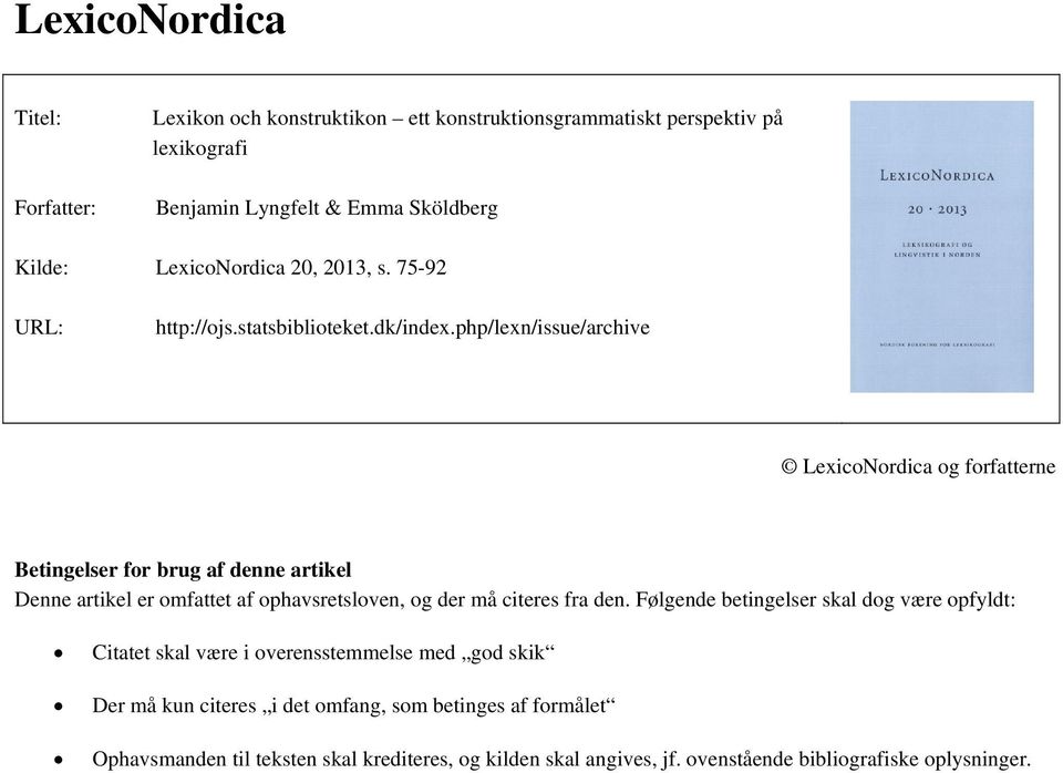 php/lexn/issue/archive LexicoNordica og forfatterne Betingelser for brug af denne artikel Denne artikel er omfattet af ophavsretsloven, og der må citeres fra den.