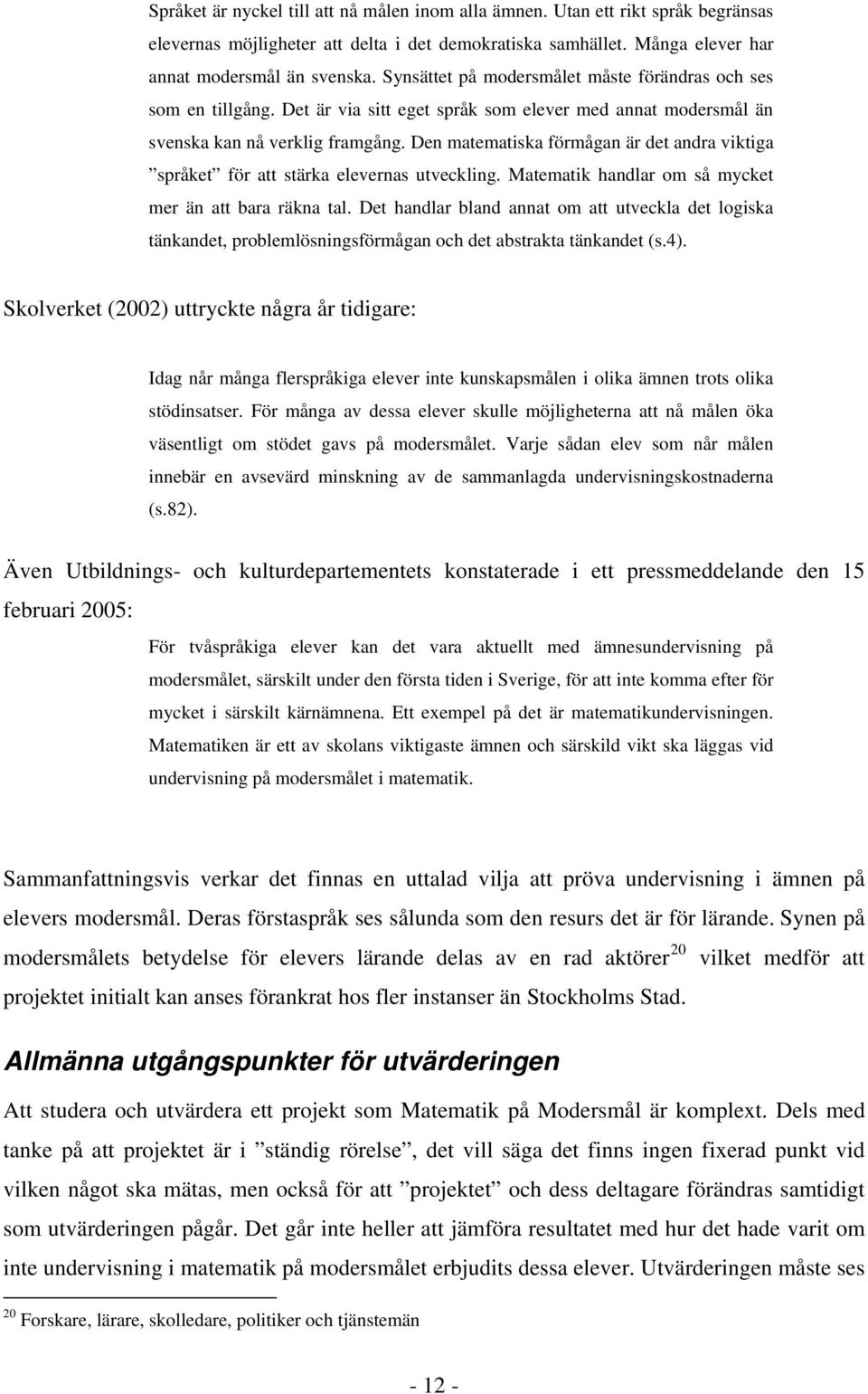 Den matematiska förmågan är det andra viktiga språket för att stärka elevernas utveckling. Matematik handlar om så mycket mer än att bara räkna tal.